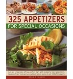 325 appetizers for special occasions : get any celebration off to a perfect start with recipes for easy appetizers, fabulous finger foods and scrumptious salads, shown in over 325 photographs