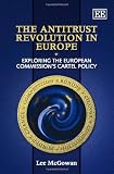 The anti-trust revolution in Europe : exploring the European Commission's cartel policy