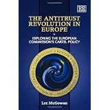 The Antitrust Revolution in Europe: Exploring the European Commission's Cartel Policypar Lee McGowan