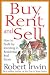 Buy, Rent and Sell: How to Profit by Investing in Residential Real Estate