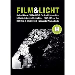 Film & Licht: Die Geschichte des Filmlichts ist die Geschichte des Films