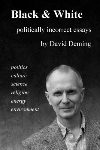 black  white politically incorrect essays on politics culture science religion energy and environment