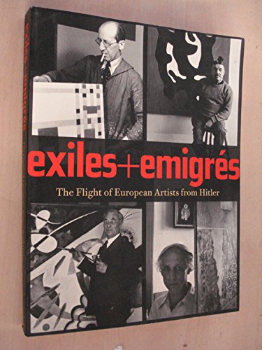 Exiles Emigres: The Flight of European Artists from Hitler