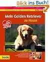Golden Retriever, zu Hause: Ein bede-Ratgeber zur artgerechten Haltung