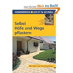 Selbst H�fe und Wege pflastern: Schritt f�r Schritt richtig gemacht. Mit Profi- und Sicherheitstipps
