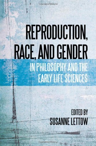 Reproduction, Race, and Gender in Philosophy and the Early Life Sciences (Suny Series, Philosophy and Race) (2014-03-01)