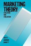 Marketing Theory: Evolution and Evaluation