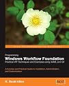 Programming Windows Workflow Foundation: Practical WF Techniques and Examples using XAML and C#: A C# developer's guide to the features and programming interfaces of Windows Workflow Foundation