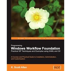 Programming Windows Workflow Foundation: Practical WF Techniques and Examples using XAML and C#