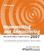 Implementing and Administering Microsoft Office Project Server 2007 Second Edition