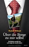 Produkt-Bild: &Uuml;ber die Berge zu mir selbst: Ein Banker steigt aus und wagt ein neues Leben