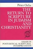 The Return to Scripture in Judaism and Christianity: Essays in Postcritical Scriptural Interpretation (Theological Inquiries)