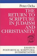 The Return to Scripture in Judaism and Christianity: Essays in Postcritical Scriptural Interpretation (Theological Inquiries)