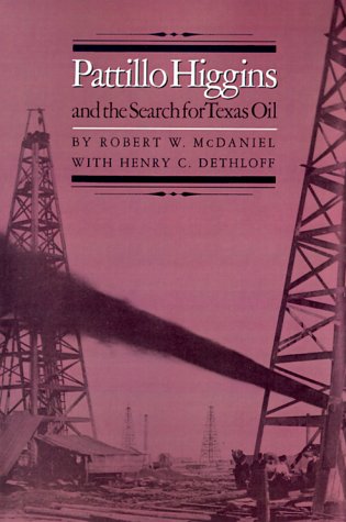 Pattillo Higgins and the Search for Texas Oil (Kenneth E. Montague Series in Oil and Business History)