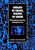 Dreams of Chaos, Visions of Order: Understanding the American Avante-Garde Cinema: Understanding the American Avant-garde Cinema (Contemporary Film and Television Series)