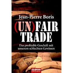 (UN)FAIR TRADE: Das profitable Gesch�ft mit unserem schlechten Gewissen
