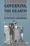 Governing the Hearth: Law and the Family in Nineteenth-Century America (Studies in Legal History)
