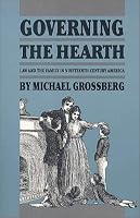 Governing the Hearth: Law and the Family in Nineteenth-Century America (Studies in Legal History)
