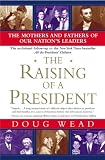 The Raising of a President: The Mothers and Fathers of Our Nations Leaders