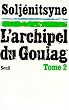 L'Archipel du Goulag. Essai d'investigation litt�raire (1918-1956), tome 2 (3e et 4e parties)