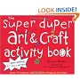 Super Duper Art & Craft Activity Book: Over 75 Indoor and Outdoor Projects for Kids (52 Series)