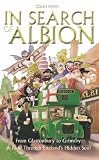 In Search of Albion: From Cornwall to Cumbria: A Ride Through England's Hidden Soul: From Glastonbury to Grimsby - A Ride Through England's Hidden Soul