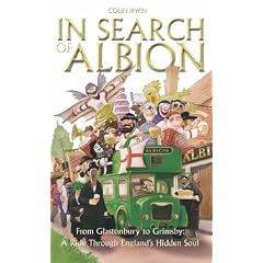 In Search of Albion: From Cornwall to Cumbria: A Ride Through England's Hidden Soul: From Glastonbury to Grimsby - A Ride Through England's Hidden Soul