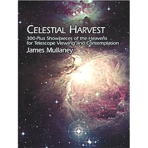 Celestial Harvest: 300-Plus Showpieces of the Heavens for Telescope Viewing and Contemplation