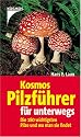 Kosmos Pilzführer für unterwegs: Die 180 wichtigsten Pilze und wo man sie wirklich findet