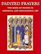 Painted Prayers: The Book of Hours in Medieval and Renaissance Art (Book of Hours of Pannonhalma 1-11)