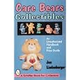 Care Bears Collectibles: An Unauthorized Handbook and Price Guide (Schiffer Book for... by Jan Lindenberger