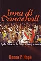 Inna Di Dancehall: Popular Culture and the Politics of Identity in Jamaica