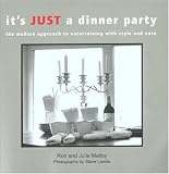 It's Just a Dinner Party: The Modern Approach to Entertaining with Style and Ease (Capital Lifestyles) (Capital Lifestyles) (Capital Lifestyles) Ron & Julie Malloy