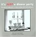 Book It's Just a Dinner Party: The Modern Approach to Entertaining with Style and Ease (Capital Lifestyles) (Capital Lifestyles) (Capital Lifestyles)
