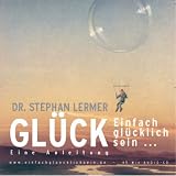 Gl&uuml;ck - CD -  - Einfach gl&uuml;cklich sein - Eine Anleitung - Stephan Lermer