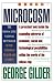 Microcosm: The Quantum Revolution In Economics And Technology
