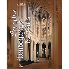Les �glises flamboyantes de Paris : XVe - XVIe si�cles