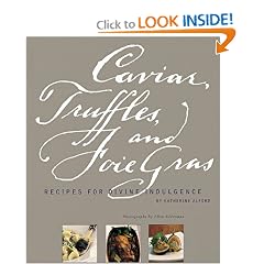 Caviar, Truffles, and Foie Gras: Recipes for Divine Indulgence