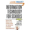 Information Technology for Schools: Creating Practical Knowledge to Improve Student Performance (Jossey-Bass Education Series)