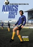 Kings of the Kings Road: The Great Chelsea Team of the 60s and 70s