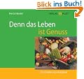 Denn das Leben ist Genuss. Ein Ern�hrungsratgeber