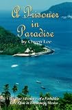 A Prisoner In Paradise: The True Adventures of a Forbidden Love Affair In Zihuatanejo, Mexico