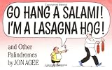 Go Hang a Salami! I m a Lasagna Hog!: and Other Palindromes