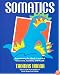 Somatics: Reawakening The Mind's Control Of Movement, Flexibility, And Health