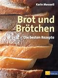 Brot und Br�tchen: Die besten Rezepte