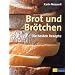 Brot und Brötchen. Die besten Rezepte