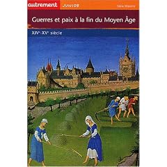 Guerres et paix � la fin du Moyen �ge : XIVe-XVe si�cle