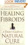 Healing Fibroids: A Doctor's Guide to a Natural Cure