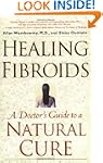 Healing Fibroids: A Doctor's Guide to...