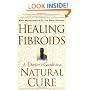 Healing Fibroids: A Doctor's Guide to a Natural Cure